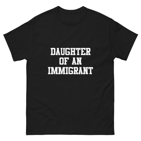 Unisex Classic Daughter of an Immigrant T-Shirt - Black
